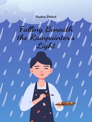 cover image of Falling Beneath the Rainpainter's Light